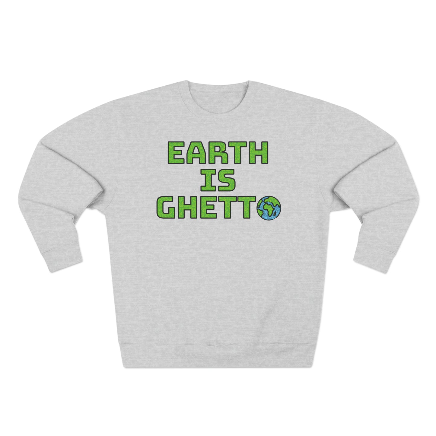 Earth is Ghetto: Save Our Planet! Unisex Crewneck Sweatshirt