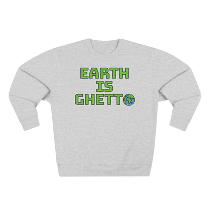 Earth is Ghetto: Save Our Planet! Unisex Crewneck Sweatshirt