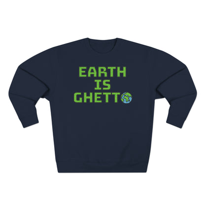 Earth is Ghetto: Save Our Planet! Unisex Crewneck Sweatshirt