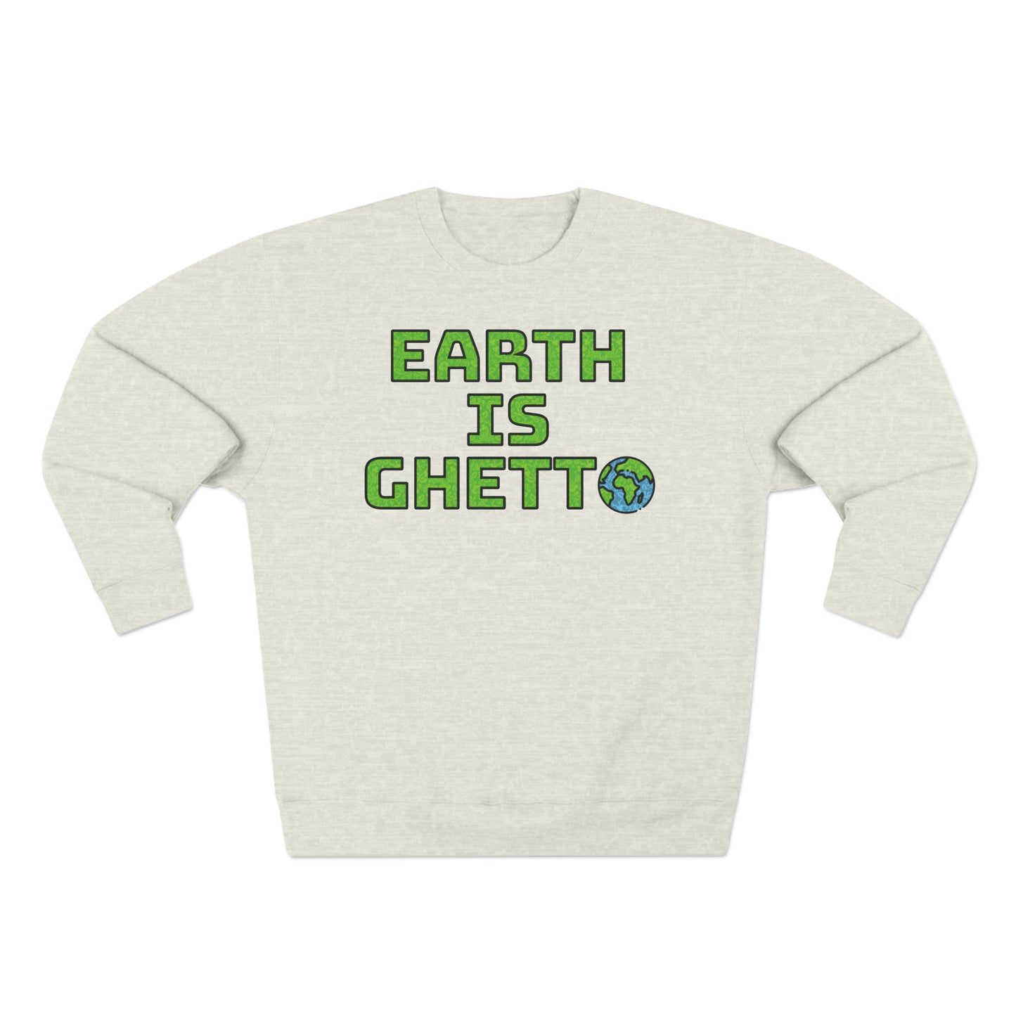 Earth is Ghetto: Save Our Planet! Unisex Crewneck Sweatshirt