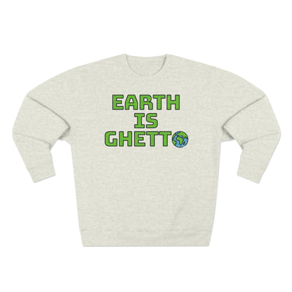 Earth is Ghetto: Save Our Planet! Unisex Crewneck Sweatshirt