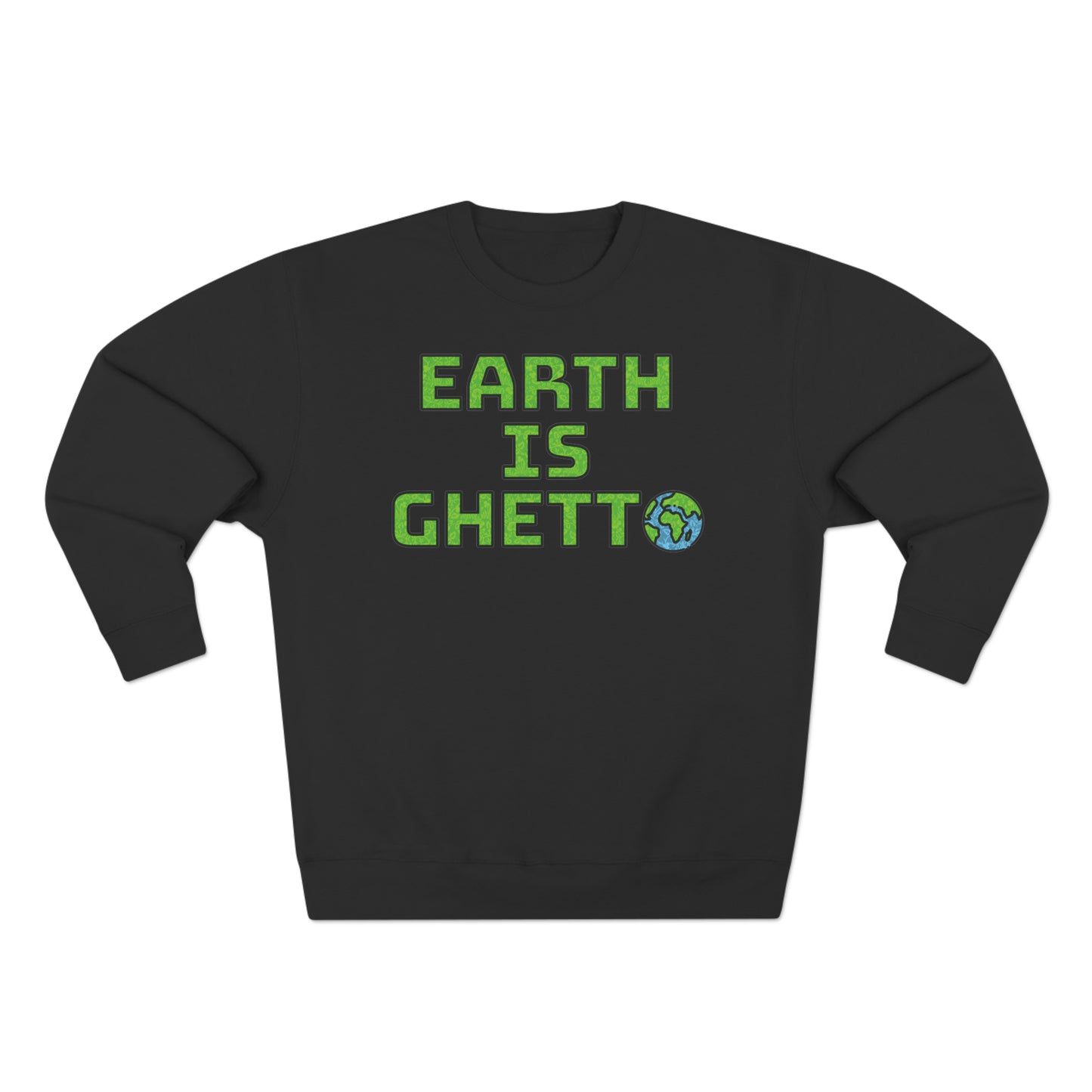 Earth is Ghetto: Save Our Planet! Unisex Crewneck Sweatshirt