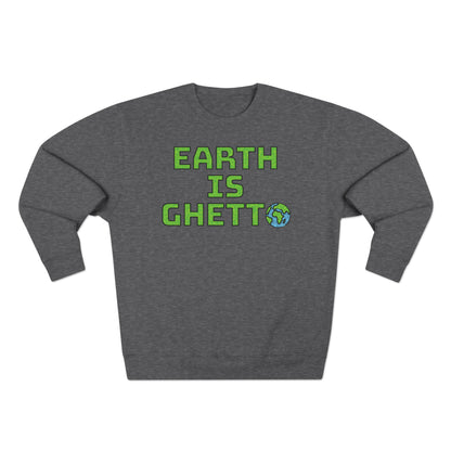 Earth is Ghetto: Save Our Planet! Unisex Crewneck Sweatshirt