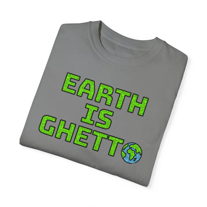 "Earth is Ghetto" Awareness Eco T-Shirt